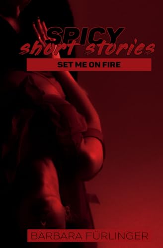 Spicy Short Stories: set me on fire