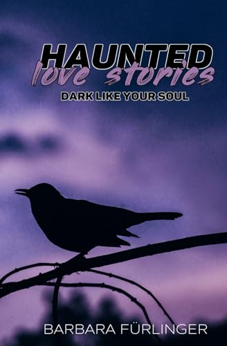 Haunted Love Stories: Dark like your Soul