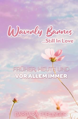 Waverly Barnes ...Still in Love: Früher, Heute und VOR ALLEM IMMER (You're My Spark)
