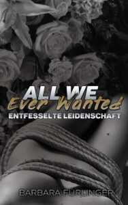 All We Ever Wanted – ENTFESSELTE Leidenschaft Cover