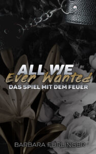 All We Ever Wanted – Das SPIEL mit DEM FEUER Cover