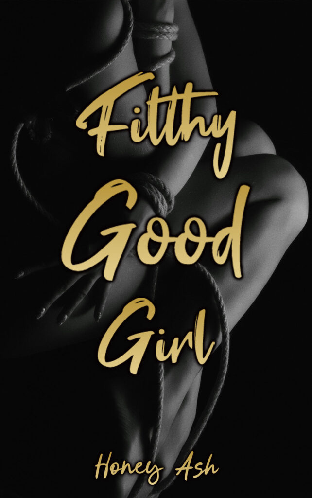 Honey Ash Filthy Good Girl